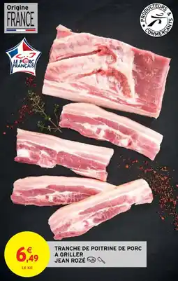 Intermarché Contact TRANCHE DE POITRINE DE PORC A GRILLER JEAN ROZÉ offre