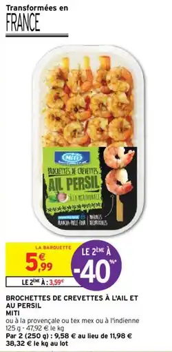 Intermarché Express BROCHETTES DE CREVETTES À L'AIL ET AU PERSIL MITI offre