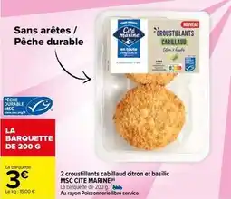 Carrefour Msc cite marine - 2 croustillants cabillaud citron et basilic offre