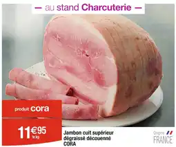 Cora x Carrefour CORA Jambon cuit supérieur dégraissé découenné offre
