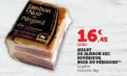 Super U QUART DE JAMBON SEC SUPERIEUR NOIR DU PÉRIGORD offre