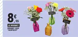 E.Leclerc LE BOUQUET BOUQUET VASE ACAPULCO offre
