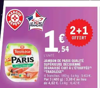 E.Leclerc Jambon De Paris Qualitè Supèrieure Dècouennè Degraissè Cuit a L'ètouffèe "Tradilège" offre