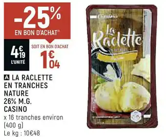 Casino la raclette en tranches nature 26% m.g.
