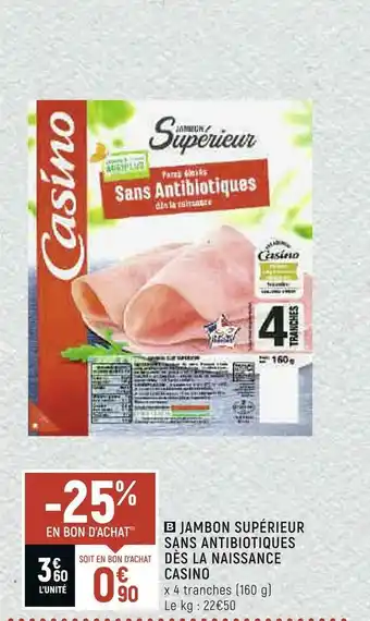 Petit Casino Casino jambon supérieur sans antibiotiques dès la naissance offre