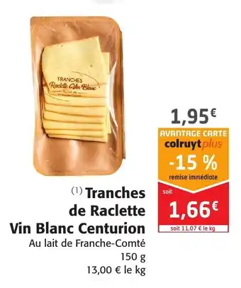 Colruyt Tranches de Raclette Vin Blanc Centurion offre