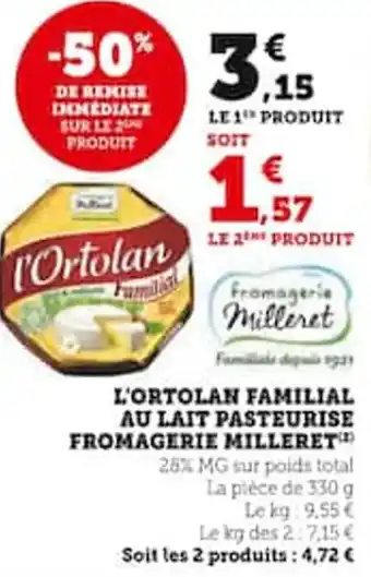 Hyper U L'ORTOLAN FAMILIAL AU LAIT PASTEURISE FROMAGERIE MILLERET offre