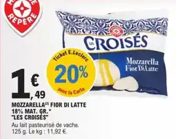 E.Leclerc MOZZARELLA(3) FIOR DI LATTE 18% MAT. GR.* "LES CROISÉS" offre