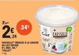 E.Leclerc FAISSELLE MOULÉE À LA LOUCHE AU LAIT ENTIER 6% MAT. GR.* "COLLET" offre