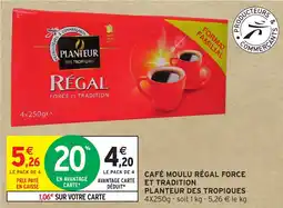 Intermarché CAFÉ MOULU RÉGAL FORCE ET TRADITION PLANTEUR DES TROPIQUES 4X250g offre
