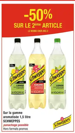 Cora x Carrefour Schweppes -50% SUR LE 2ème ARTICLE Sur la gamme aromatisée 1,5 litre SCHWEPPES offre
