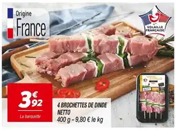 Netto NETTO 4 BROCHETTES DE DINDE offre
