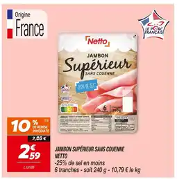 Netto NETTO JAMBON SUPÉRIEUR SANS COUENNE offre