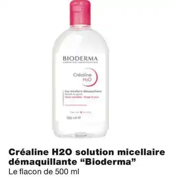 Bioderma bon plan sur la créaline h2o solution micellaire démaquillante “bioderma”