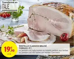 Intermarché ROSTELLO CLASSICO BRAISÉ FIORUCCI offre