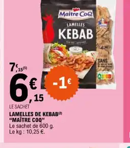 E.Leclerc LAMELLES DE KEBAB(2) "MAÎTRE COQ" offre
