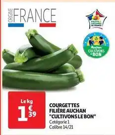 Auchan Supermarché Auchan - courgettes filière cultivons le bon offre