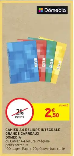 Intermarché Hyper CAHIER A4 RELIURE INTÉGRALE GRANDS CARREAUX DOMEDIA offre