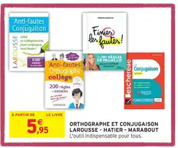 Intermarché Hyper ORTHOGRAPHE ET CONJUGAISON LAROUSSE - HATIER - MARABOUT offre