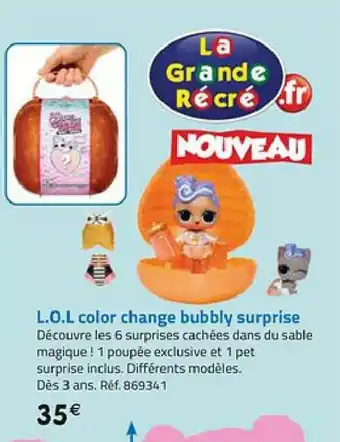 La Grande Récré L.O.L color change bubbly surprise offre