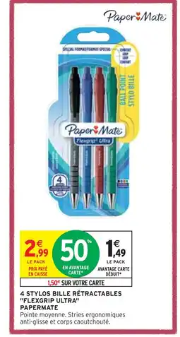 Intermarché PAPERMATE 4 STYLOS BILLE RÉTRACTABLES FLEXGRIP ULTRA offre