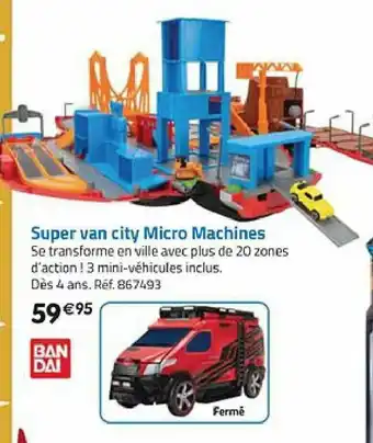 La Grande Récré Super van city Micro Machines offre