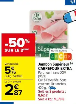 Carrefour Market Jambon Supérieur (n) CARREFOUR EXTRA Porc nourri sans OGM (0,9%) offre