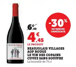 Super U BEAUJOLAIS VILLAGES AOP ROUGE LE VIN DES COPAINS CUVEE SANS SOUFFRE offre