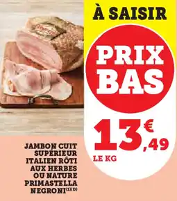 Super U JAMBON CUIT SUPÉRIEUR ITALIEN ROTI AUX HERBES OU NATURE PRIMASTELLA NEGRONI (¹)(D) offre