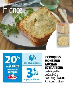 Auchan 2 CROQUES MONSIEUR AUCHAN LE TRAITEUR offre