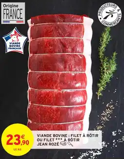 Intermarché Contact VIANDE BOVINE: FILET À RÔTIR OU FILET *** À RÔTIR JEAN ROZÉ offre
