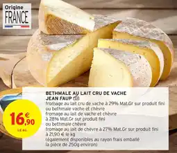 Intermarché Contact BETHMALE AU LAIT CRU DE VACHE JEAN FAUP offre