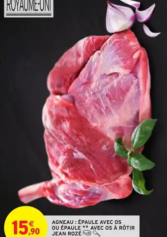 Intermarché AGNEAU : ÉPAULE AVEC OS OU ÉPAULE ** AVEC OS À RÔTIR JEAN ROZÉ offre