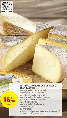 Intermarché BETHMALE AU LAIT CRU DE VACHE JEAN FAUP offre