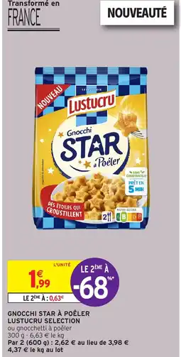 Intermarché GNOCCHI STAR À POÊLER LUSTUCRU SELECTION offre