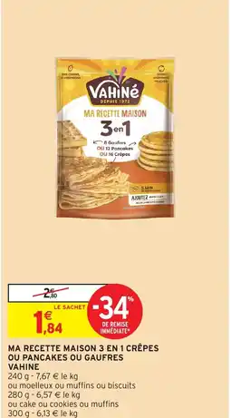 Intermarché MA RECETTE MAISON 3 EN 1 CRÊPES OU PANCAKES OU GAUFRES VAHINE offre