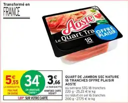 Intermarché Aoste - quart de jambon sec nature 18 tranches offre plaisir offre