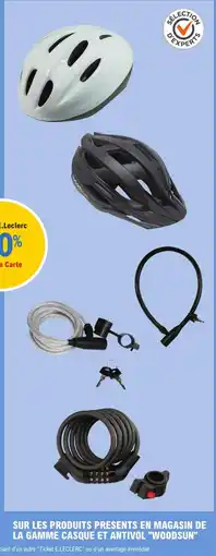 E.Leclerc Woodsun 10% avec la Carte SUR LES PRODUITS PRÉSENTS EN MAGASIN DE LA GAMME CASQUE ET ANTIVOL offre