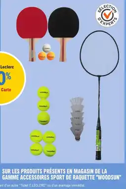 E.Leclerc Woodsun 20% avec la Carte Ticket E. Leclerc sur les produits présents en magasin de la gamme accessoires sport de raquette '' offre