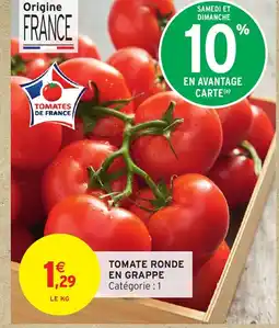 Intermarché Hyper TOMATE RONDE EN GRAPPE Catégorie : 1 offre