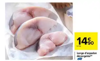 Carrefour Longe D'espadon Décongelée offre