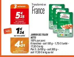 Netto NETTO JAMBON SEC ITALIEN offre