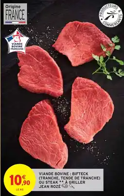 Intermarché JEAN ROZÉ VIANDE BOVINE : BIFTECK (TRANCHE, TENDE DE TRANCHE) OU STEAK À GRILLER offre