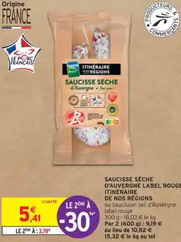 Intermarché ITINÉRAIRE DE NOS RÉGIONS SAUCISSE SÈCHE D’AUVERGNE LABEL ROUGE offre