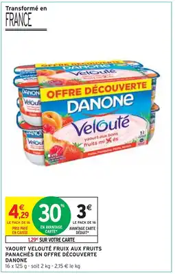 Intermarché DANONE YAOURT VELOUTÉ FRUIX AUX FRUITS PANACHÉS EN OFFRE DÉCOUVERTE offre