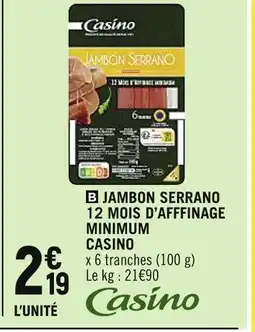 Spar CASINO JAMBON SERRANO 12 MOIS D’AFFFINAGE MINIMUM offre
