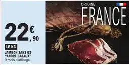 E.Leclerc JAMBON SANS OS "ANDRÉ CAZAUX" 9 mois d'affinage. offre