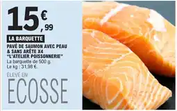 E.Leclerc PAVÉ DE SAUMON AVEC PEAU & SANS ARÊTE X4 "L'ATELIER POISSONNERIE offre