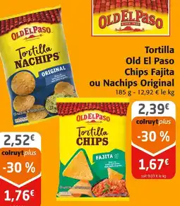 Colruyt Old El Paso Tortilla Chips Fajita ou Nachips Original offre