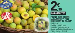 E.Leclerc PRUNES REINE-CLAUDE LABEL ROUGE(1)(6) "NOS RÉGIONS ONT DU TALENT" offre
